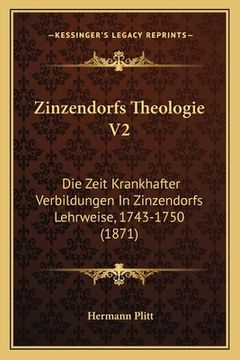 portada Zinzendorfs Theologie V2: Die Zeit Krankhafter Verbildungen In Zinzendorfs Lehrweise, 1743-1750 (1871) (in German)