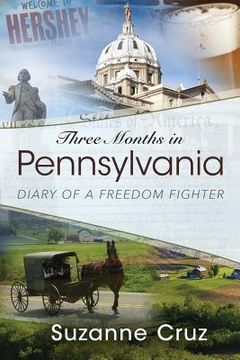 portada Three Months in Pennsylvania: Diary of a Freedom Fighter (en Inglés)