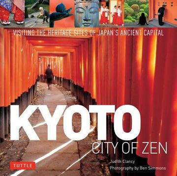 portada Kyoto: City of Zen: Visiting the Heritage Sites of Japan's Ancient Capital (en Inglés)