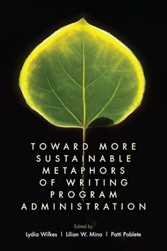 portada Toward More Sustainable Metaphors of Writing Program Administration (en Inglés)