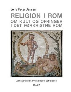 portada Religion i Rom - Om kult og ofringer i det førkristne Rom: Latinske tekster, oversættelser samt gloser - Bind 2 (en Danés)