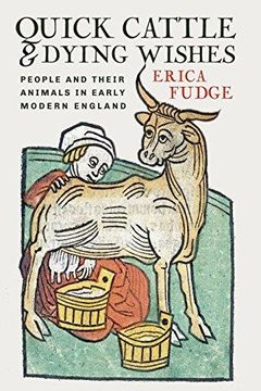 portada Quick Cattle and Dying Wishes: People and Their Animals in Early Modern England