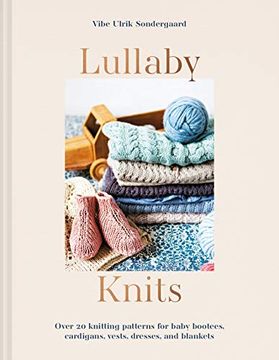 portada Lullaby Knits: Over 20 Knitting Patterns for Baby Booties, Cardigans, Vests, Dresses and Blankets (in English)