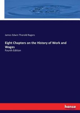 portada Eight Chapters on the History of Work and Wages: Fourth Edition (en Inglés)