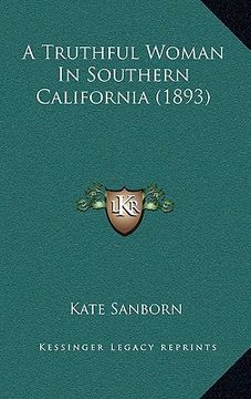 portada a truthful woman in southern california (1893) (en Inglés)