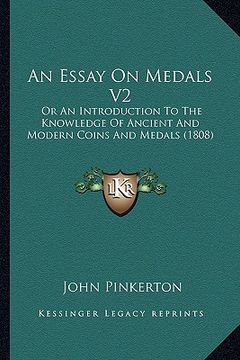 portada an essay on medals v2: or an introduction to the knowledge of ancient and modern coins and medals (1808) (en Inglés)