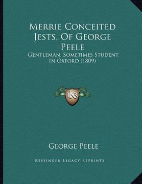 portada merrie conceited jests, of george peele: gentleman, sometimes student in oxford (1809) (en Inglés)