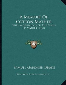 portada a memoir of cotton mather: with a genealogy of the family of mather (1851) (en Inglés)