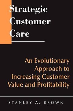 portada strategic customer care: an evolutionary approach to increasing customer value and profitability