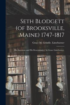 portada Seth Blodgett (of Brooksville, Maine) 1747-1817; His Ancestors and His Descendants / by Grace Limeburner. (en Inglés)