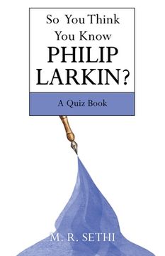portada So You Think You Know Philip Larkin?: A Quiz Book (en Inglés)