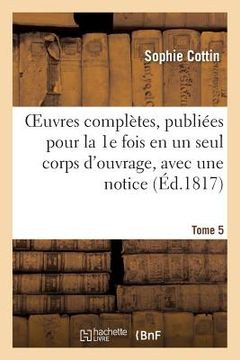portada Oeuvres Complètes, Publiées Pour La 1e Fois En Un Seul Corps d'Ouvrage, Avec Une Notice Tome 5 (in French)