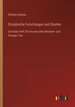 portada Etruskische Forschungen und Studien: Sechstes Heft: Die etruskischen Beamten- und Priester-Titel (in German)