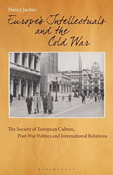 portada Europe's Intellectuals and the Cold War: The European Society of Culture, Post-War Politics and International Relations (en Inglés)