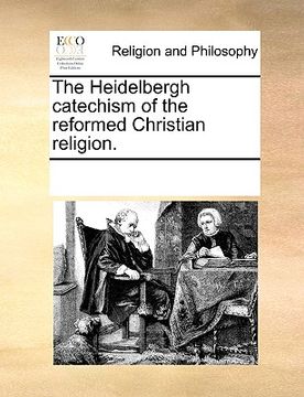 portada the heidelbergh catechism of the reformed christian religion. (in English)