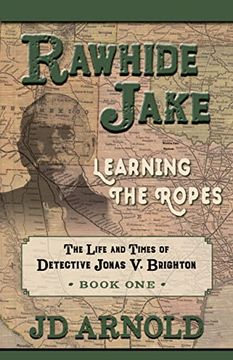 portada Rawhide Jake: Learning the Ropes (The Life and Times of Detective Jonas v. Brighton, 1) (en Inglés)