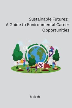 portada Sustainable Futures: A Guide to Environmental Career Opportunities (in English)