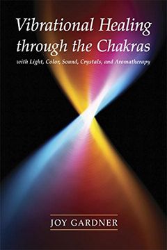 portada Vibrational Healing Through the Chakras: With Light, Color, Sound, Crystals, and Aromatherapy (en Inglés)