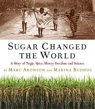 portada Sugar Changed the World: A Story of Magic, Spice, Slavery, Freedom, and Science (in English)