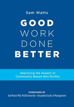 portada Good Work Done Better: Improving the Impact of Community-Based Non-Profits (in English)
