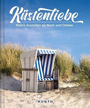 portada Küstenliebe: Kleine Auszeiten an Nord- und Ostsee: Kleine Auszeiten an Deutschlands Nord- und Ostsee (Kunth Bildbände/Illustrierte Bücher) (en Alemán)