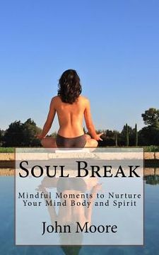 portada Soul Break: Mindful Moments to Nurture Your Mind Body and Spirit (en Inglés)