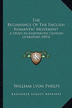 portada the beginnings of the english romantic movement: a study in eighteenth century literature (1893) (in English)