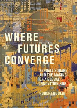 portada Where Futures Converge: Kendall Square and the Making of a Global Innovation hub 