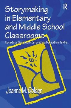 portada Storymaking in Elementary and Middle School Classrooms: Constructing and Interpreting Narrative Texts (en Inglés)