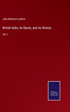 portada British India, its Races, and its History: Vol. I (en Inglés)