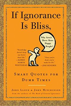 portada If Ignorance is Bliss, why Aren't There More Happy People? Smart Quotes for Dumb Times 