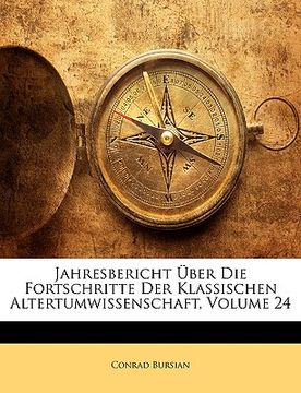 portada Jahresbericht Über Die Fortschritte Der Klassischen Altertumwissenschaft, Volume 24 (en Francés)