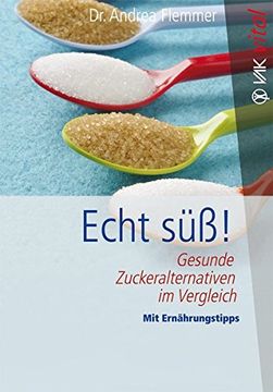 portada Echt Süß! Gesunde Zuckeralternativen im Vergleich mit Ernährungstipps (en Alemán)