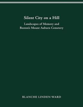 portada Silent City on a Hill: Landscapes of Memory and Boston’S Mount Auburn Cemetery (Urban Life & Urban Landscape) (en Inglés)