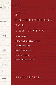 portada A Constitution for the Living: Imagining how Five Generations of Americans Would Rewrite the Nation'S Fundamental law (en Inglés)