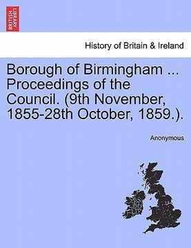 portada borough of birmingham ... proceedings of the council. (9th november, 1855-28th october, 1859.). (en Inglés)