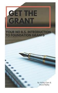 portada Get the Grant: Your No B.S. Introduction to Foundation Grants (en Inglés)