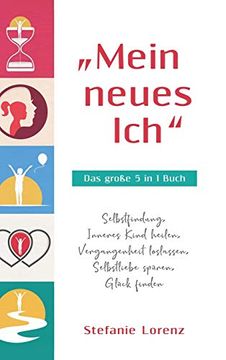 portada „Mein Neues Ich" - das Große 5 in 1 Buch: Selbstfindung, Inneres Kind Heilen, Vergangenheit Loslassen, Selbstliebe Spüren, Glück Finden (in German)