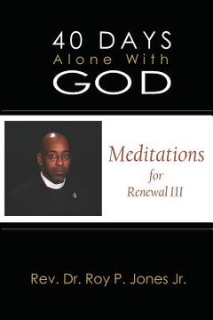portada 40 Days Alone with God: Meditations for Renewal III (en Inglés)