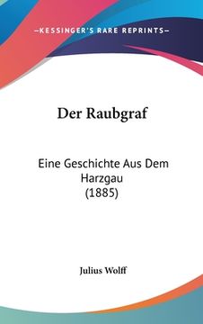 Der Raubgraf: Eine Geschichte Aus Dem Harzgau (1885) (in German)