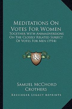 portada meditations on votes for women: together with animadversions on the closely related subject of votes for men (1914) (en Inglés)
