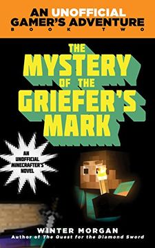 portada The Mystery of the Griefer's Mark: An Unofficial Gamer’s Adventure, Book Two (in English)