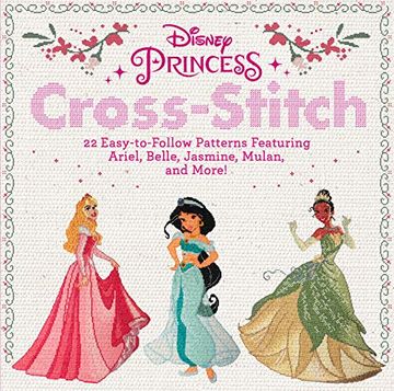 portada Disney Princess Cross-Stitch: 22 Easy-To-Follow Patterns Featuring Ariel, Belle, Jasmine, Mulan, and More! (en Inglés)