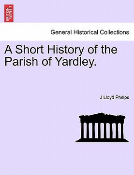 portada a short history of the parish of yardley. (en Inglés)