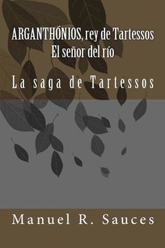 portada Arganthonios, rey de Tartessos El señor del río: La saga de Tartessos