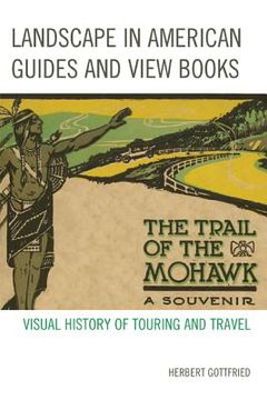 portada Landscape in American Guides and View Books: Visual History of Touring and Travel