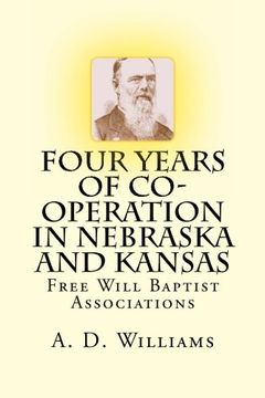 portada Four Years of Co-Operation in Nebraska and Kansas: Free Will Baptist Associations (History of Free Will Baptists)