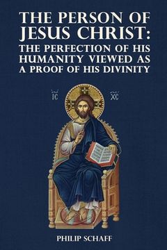 portada The Person of Jesus Christ: The Perfection of His Humanity Viewed as a Proof of His Divinity (in English)