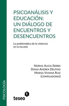portada Psicoanálisis y Educación: Un Diálogo de Encuentros y Desencuentros: La Problemática de la Violencia en la Escuela (in Spanish)