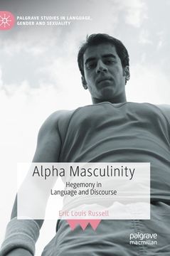portada Alpha Masculinity: Hegemony in Language and Discourse (Palgrave Studies in Language, Gender and Sexuality) (in English)
